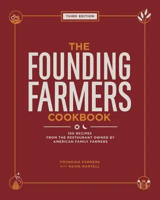 The Founding Farmers Cookbook, Third Edition: 100 receptov z reštaurácie, ktorú vlastnili americkí rodinní farmári. - The Founding Farmers Cookbook, Third Edition: 100 Recipes from the Restaurant Owned by American Family Farmers