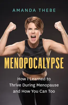 Menopokalypsa: Ako som sa naučila prosperovať počas menopauzy a ako môžete aj vy - Menopocalypse: How I Learned to Thrive During Menopause and How You Can Too