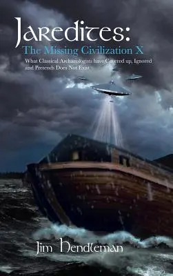 Jaredites: Chýbajúca civilizácia X: čo klasickí archeológovia zatajili, ignorovali a predstierali, že neexistuje - Jaredites: The Missing Civilization X: What Classical Archaeologists Have Covered Up, Ignored and Pretends Does Not Exist