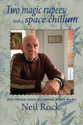 Dve magické rupie a vesmírne chillum: Postkoloniálne cesty významného britského rockera - Two Magic Rupees and a Space Chillum: Post-colonial travels of a seminal British Rocker