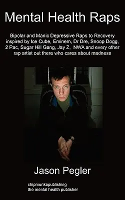 Raps o duševnom zdraví: Bipolárne rapy na zotavenie inšpirované Ice Cubom, Eminemom, Dr. Dre, Snoop Doggom a všetkými ďalšími skvelými rapermi - Mental Health Raps: Bipolar Raps to Recovery Inspired by Ice Cube, Eminem, Dr Dre, Snoop Dogg and All Other Great Rappers