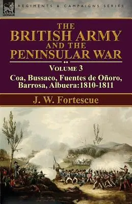 Britská armáda a polostrovná vojna: zväzok 3 - Coa, Bussaco, Barrosa, Fuentes de Ooro, Albuera:1810-1811 - The British Army and the Peninsular War: Volume 3-Coa, Bussaco, Barrosa, Fuentes de Ooro, Albuera:1810-1811