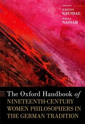 Oxford Handbook of Nineteenth-Century Women Philosophers in the German Tradition - The Oxford Handbook of Nineteenth-Century Women Philosophers in the German Tradition