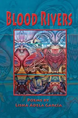 Blood Rivers; Poems of Texture from the Border (Krvavé rieky; básne z pohraničia) - Blood Rivers; Poems of Texture from the Border