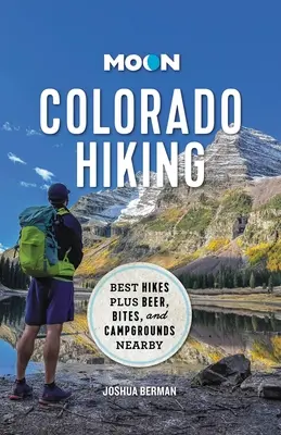Mesačná turistika v Colorade: Najlepšie túry plus pivo, občerstvenie a kempy v okolí - Moon Colorado Hiking: Best Hikes Plus Beer, Bites, and Campgrounds Nearby
