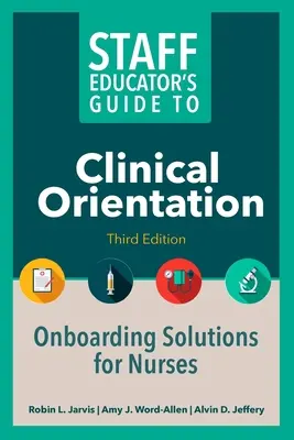 Príručka pre vychovávateľov zamestnancov v oblasti klinickej orientácie, tretie vydanie: Riešenia pre sestry pri nástupe do zamestnania, tretí diel - Staff Educator's Guide to Clinical Orientation, Third Edition: Onboarding Solutions for Nurses