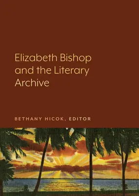 Elizabeth Bishopová a literárny archív - Elizabeth Bishop and the Literary Archive
