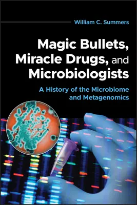 Magické guľky, zázračné lieky a mikrobiológovia: História mikrobiómu a metagenomiky - Magic Bullets, Miracle Drugs, and Microbiologists: A History of the Microbiome and Metagenomics