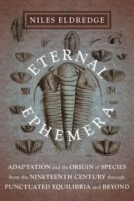 Večné efeméry: Adaptácia a vznik druhov od 19. storočia cez bodovú rovnováhu a ďalej - Eternal Ephemera: Adaptation and the Origin of Species from the Nineteenth Century Through Punctuated Equilibria and Beyond