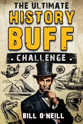 The Ultimate History Buff Challenge (Konečná výzva pre milovníkov histórie): Viac ako 600 kvízových otázok pre zvedavých milovníkov histórie - The Ultimate History Buff Challenge: Over 600 Quiz Questions for Curious History Lovers