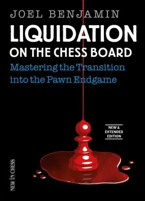 Likvidácia na šachovnici Nové a rozšírené: Zvládnutie prechodu do pešiakovej koncovky - Liquidation on the Chess Board New & Extended: Mastering the Transition Into the Pawn Endgame