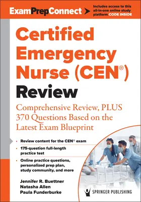 Certifikovaná pohotovostná sestra (Cen(r))  Komplexný prehľad a 370 otázok na základe najnovšieho plánu skúšky - Certified Emergency Nurse (Cen(r)) Review: Comprehensive Review, Plus 370 Questions Based on the Latest Exam Blueprint