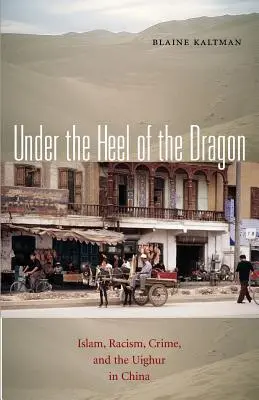 Pod pätou draka: Ujguri v Číne 7. zväzok: Islam, rasizmus, kriminalita a Ujguri v Číne - Under the Heel of the Dragon: Islam, Racism, Crime, and the Uighur in China Volume 7