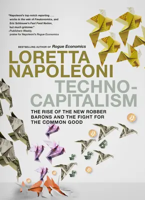 Technokapitalizmus: Vzostup nových lúpežných barónov a boj za spoločné dobro - Technocapitalism: The Rise of the New Robber Barons and the Fight for the Common Good