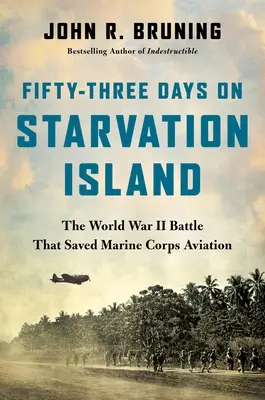 Päťdesiattri dní na Ostrove hladu: Bitka z druhej svetovej vojny, ktorá zachránila letectvo námornej pechoty - Fifty-Three Days on Starvation Island: The World War II Battle That Saved Marine Corps Aviation