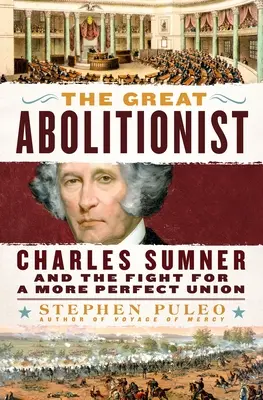 Veľký abolicionista: Charles Sumner a boj za dokonalejšiu úniu - The Great Abolitionist: Charles Sumner and the Fight for a More Perfect Union