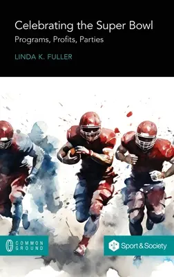 Oslava Super Bowlu: Programy, zisky, večierky - Celebrating the Super Bowl: Programs, Profits, Parties