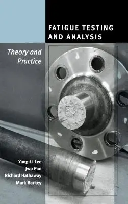 Testovanie a analýza únavy: Teória a prax - Fatigue Testing and Analysis: Theory and Practice