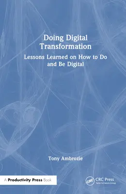 Robiť digitálne: Ako robiť a byť digitálny - Doing Digital: Lessons Learned on How to Do and Be Digital