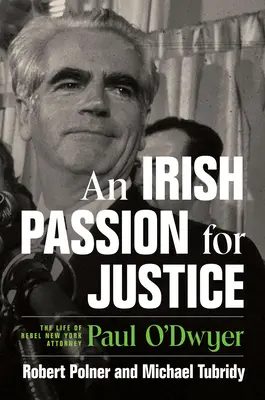 Írska vášeň pre spravodlivosť: Život rebelujúceho newyorského advokáta Paula O'Dwyera - An Irish Passion for Justice: The Life of Rebel New York Attorney Paul O'Dwyer