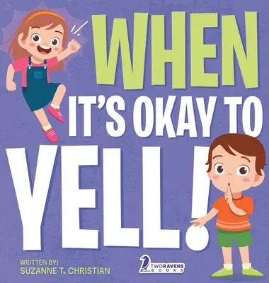 Keď je dobré kričať: Ilustrovaná kniha pre batoľatá o tom, ako nekričať - When It's Okay to YELL!: An Illustrated Toddler Book About Not Yelling