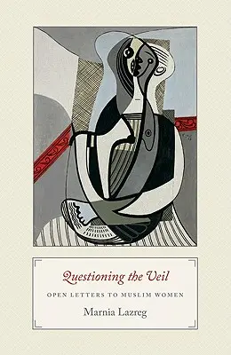 Spochybňovanie závoja: Otvorené listy moslimským ženám - Questioning the Veil: Open Letters to Muslim Women