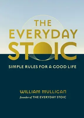 Stoik na každý deň: Jednoduché pravidlá pre dobrý život - The Everyday Stoic: Simple Rules for a Good Life