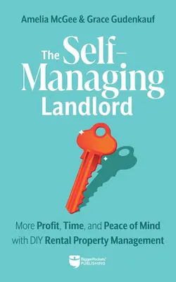 Samosprávny hospodár: Viac zisku, času a pokoja s DIY správou prenajatých nehnuteľností - The Self-Managing Landlord: More Profit, Time, and Peace of Mind with DIY Rental Property Management