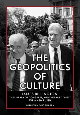 Geopolitika kultúry: James Billington, Kongresová knižnica a neúspešné hľadanie nového Ruska - The Geopolitics of Culture: James Billington, the Library of Congress, and the Failed Quest for a New Russia