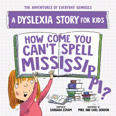 Ako to, že neviete hláskovať Mississippi? Príbeh o dyslexii pre deti - How Come You Can't Spell Mississippi?: A Dyslexia Story for Kids