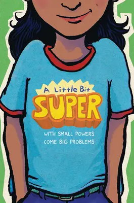 Trochu super: S malými schopnosťami prichádzajú veľké problémy - A Little Bit Super: With Small Powers Come Big Problems