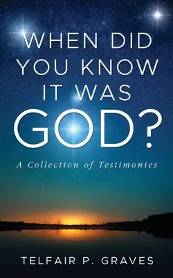 Kedy ste vedeli, že je to Boh?: Zbierka svedectiev - When Did You Know It Was God?: A Collection of Testimonies