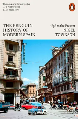 Penguin History of Modern Spain: 1898 to the Present - The Penguin History of Modern Spain: 1898 to the Present