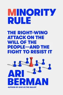 Vláda menšiny: Útok pravice na vôľu ľudu - a boj proti nemu - Minority Rule: The Right-Wing Attack on the Will of the People--And the Fight to Resist It