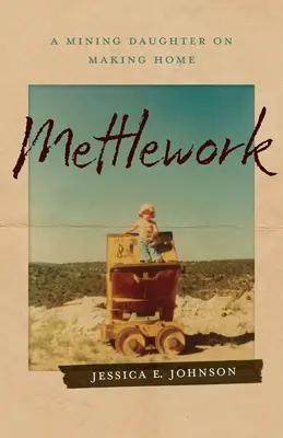 Mettlework: Banícka dcéra o tom, ako si vytvoriť domov - Mettlework: A Mining Daughter on Making Home