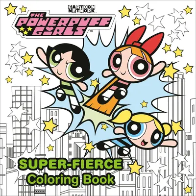 The Powerpuff Girls Super-fierce Omaľovánky - The Powerpuff Girls Super-Fierce Coloring Book