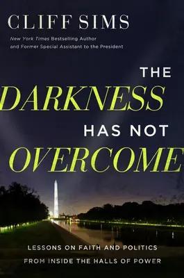 Temnota nezvíťazila: Lekcie o viere a politike zvnútra siení moci - The Darkness Has Not Overcome: Lessons on Faith and Politics from Inside the Halls of Power
