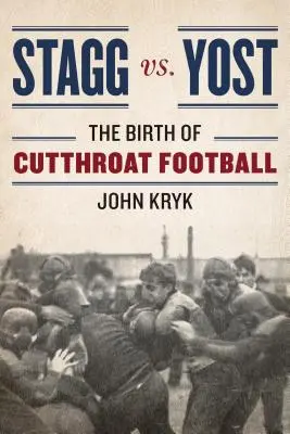 Stagg vs. Yost: Zrod futbalu bez hrdla - Stagg vs. Yost: The Birth of Cutthroat Football