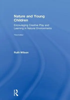 Príroda a malé deti: Podporovanie tvorivej hry a učenia v prírodnom prostredí - Nature and Young Children: Encouraging Creative Play and Learning in Natural Environments