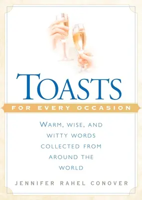 Prípitky na každú príležitosť: Hrejivé, múdre a vtipné slová zozbierané z celého sveta - Toasts for Every Occasion: Warm, Wise, and Witty Words Collected from Around the World