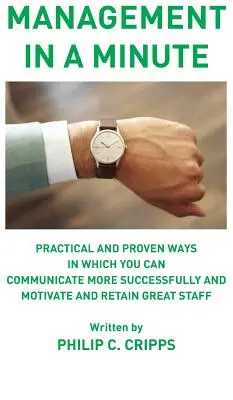 Manažment za minútu: Praktické a overené spôsoby, ako môžete úspešnejšie komunikovať a motivovať a udržať si skvelých zamestnancov - Management in a Minute: Practical and proven ways in which you can communicate more successfully and motivate and retain great staff