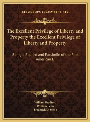 Vynikajúca výsada slobody a vlastníctva Vynikajúca výsada slobody a vlastníctva: Je to reprint a faksimile prvej americkej E - The Excellent Privilege of Liberty and Property the Excellent Privilege of Liberty and Property: Being a Reprint and Facsimile of the First American E