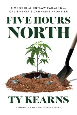 Päť hodín na sever: Spomienky na nezákonné pestovanie konope na kalifornskej hranici - Five Hours North: A Memoir of Outlaw Farming on California's Cannabis Frontier