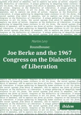 Okrúhly dom: Joe Berke a kongres o dialektike oslobodenia v roku 1967 - Roundhouse: Joe Berke and the 1967 Congress on the Dialectics of Liberation