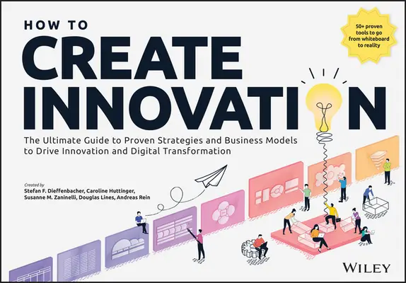 Ako vytvárať inovácie: Inovácie a digitálna transformácia: Najlepší sprievodca osvedčenými stratégiami a obchodnými modelmi na podporu inovácií a digitálnej transformácie - How to Create Innovation: The Ultimate Guide to Proven Strategies and Business Models to Drive Innovation and Digital Transformation