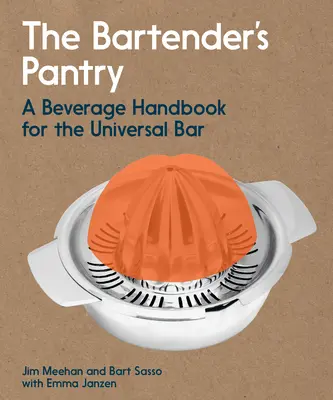 Barmanská špajza: Príručka nápojov pre univerzálny bar - The Bartender's Pantry: A Beverage Handbook for the Universal Bar