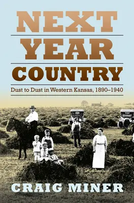 Krajina budúceho roka: V západnom Kansase od prachu k prachu, 1890-1940 - Next Year Country: Dust to Dust in Western Kansas, 1890-1940