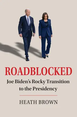 Roadblocked (Zablokované cesty): Skalný prechod Joea Bidena do prezidentského úradu - Roadblocked: Joe Biden's Rocky Transition to the Presidency