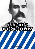 Sprievodca rebela Jamesa Connollyho - Rebel's Guide to James Connolly