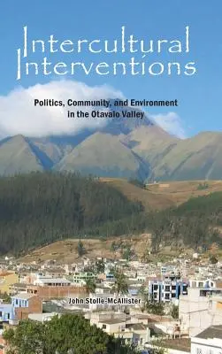 Medzikultúrne intervencie: Politika, komunita a životné prostredie v údolí Otavalo - Intercultural Interventions: Politics, Community, and Environment in the Otavalo Valley